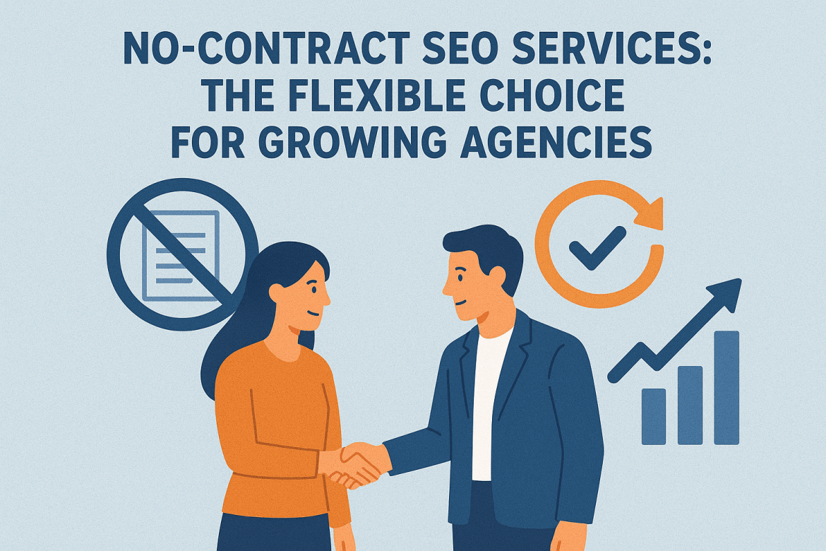 No-Contract SEO Services: The Flexible Choice for Growing Agencies